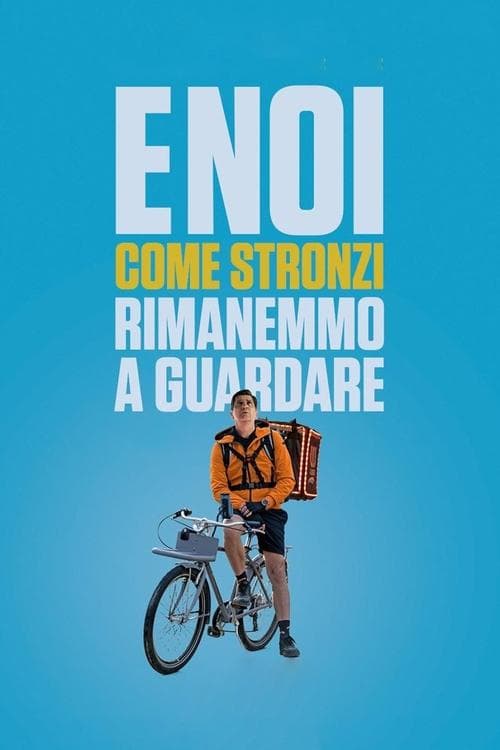 E noi come stronzi rimanemmo a guardare
